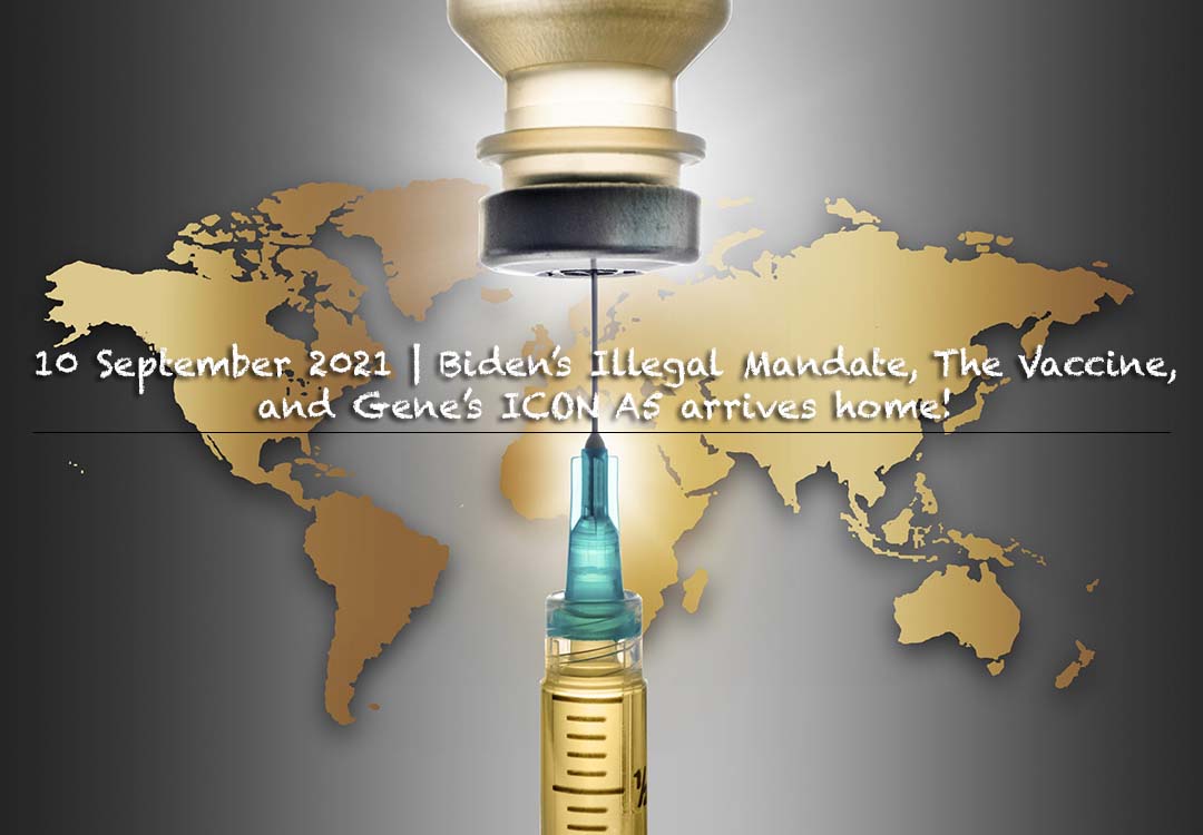 Biden’s Illegal Mandate, The Vaccine, and Gene’s ICON A5 arrives home!