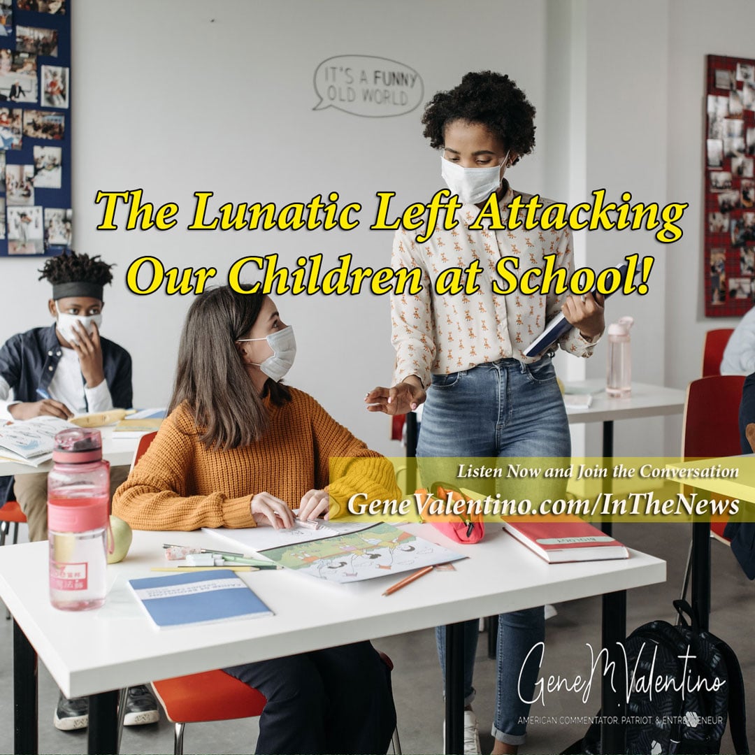 The Lunatic Left Attacking Our Children at School! with Larry Downs Jr. and Gene Valentino