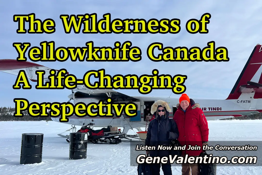 “The Wilderness of Yellowknife Canada ~ A Life-Changing Perspective”