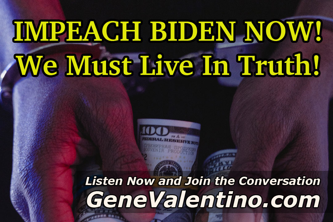 IMPEACH BIDEN NOW! ~ We Must Live In Truth!