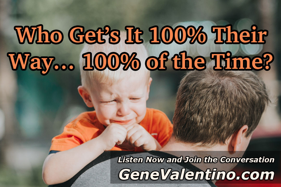 Who Get’s It 100% Their Way…100% of the Time? 
