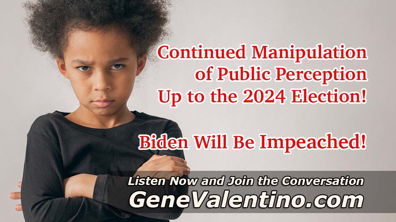 Biden Will Be Impeached!  Continued Manipulation of Public Perception Up to the 2024 Election!