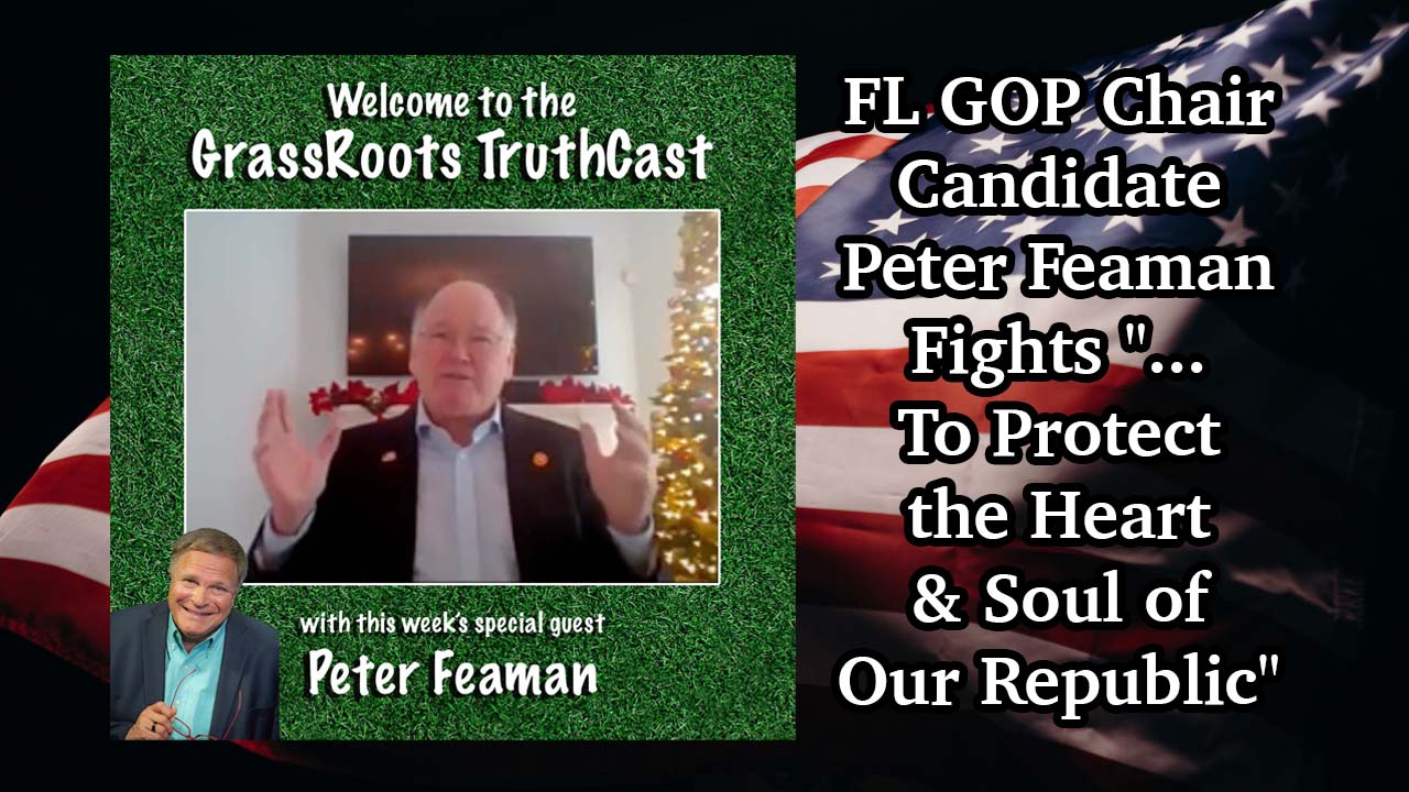 FL GOP Chair Candidate Peter Feaman Fights “…To Protect the Heart & Soul of Our Republic”