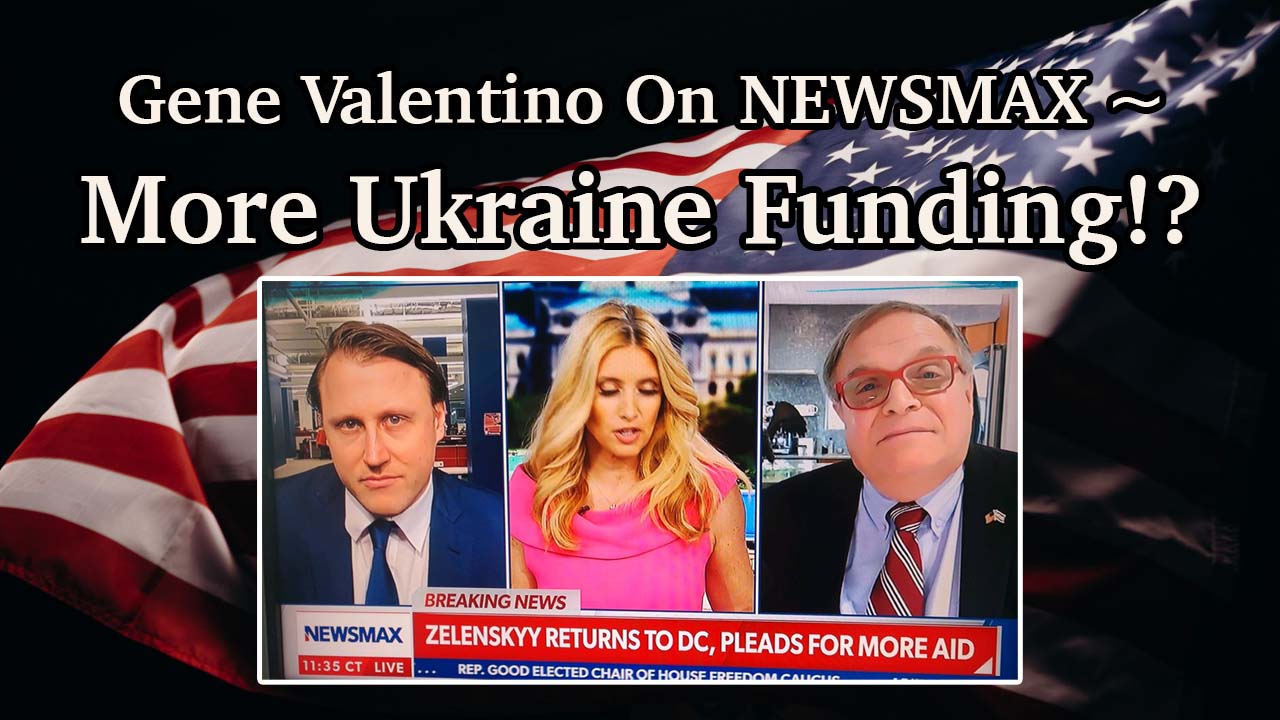 Gene Valentino On NEWSMAX ~ More Ukraine Funding!?
