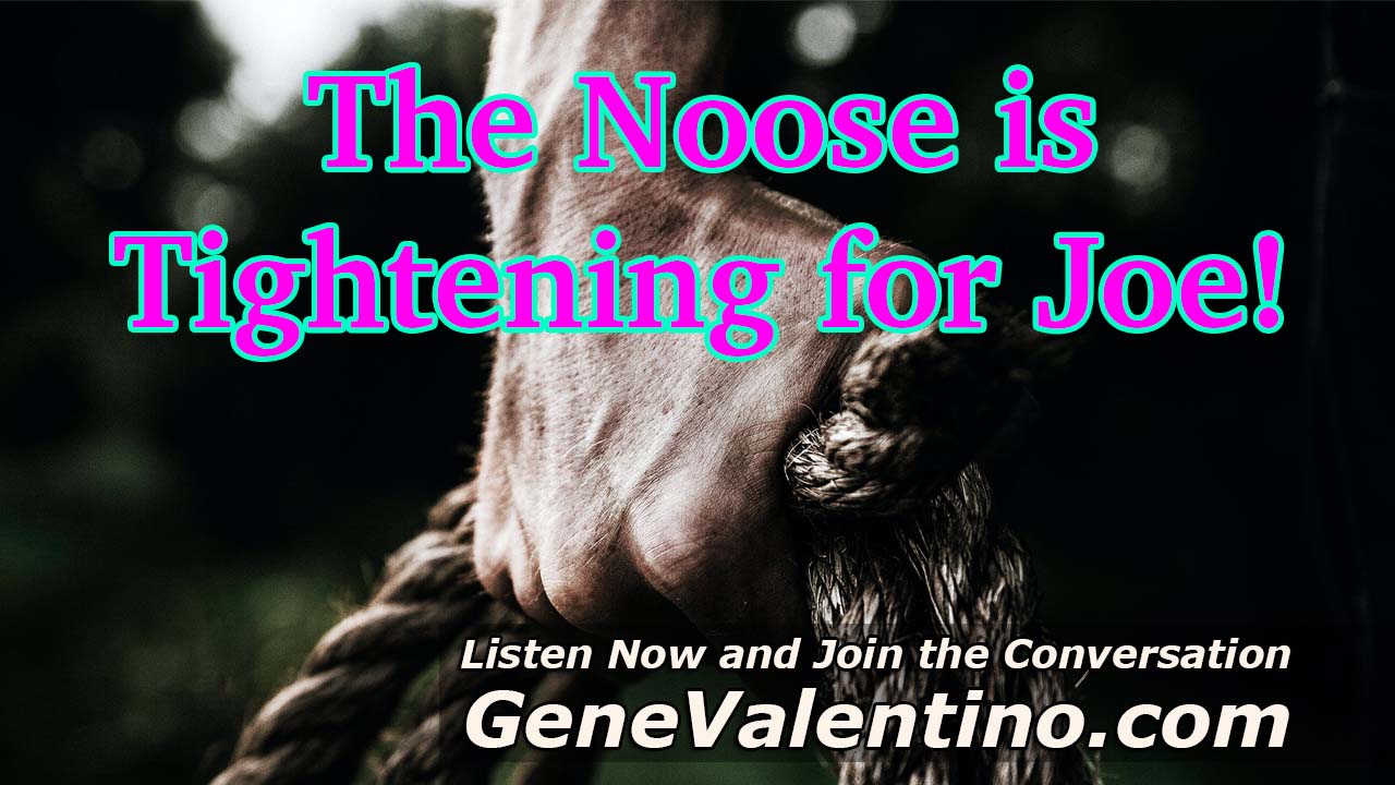 The Noose is Tightening for Joe!