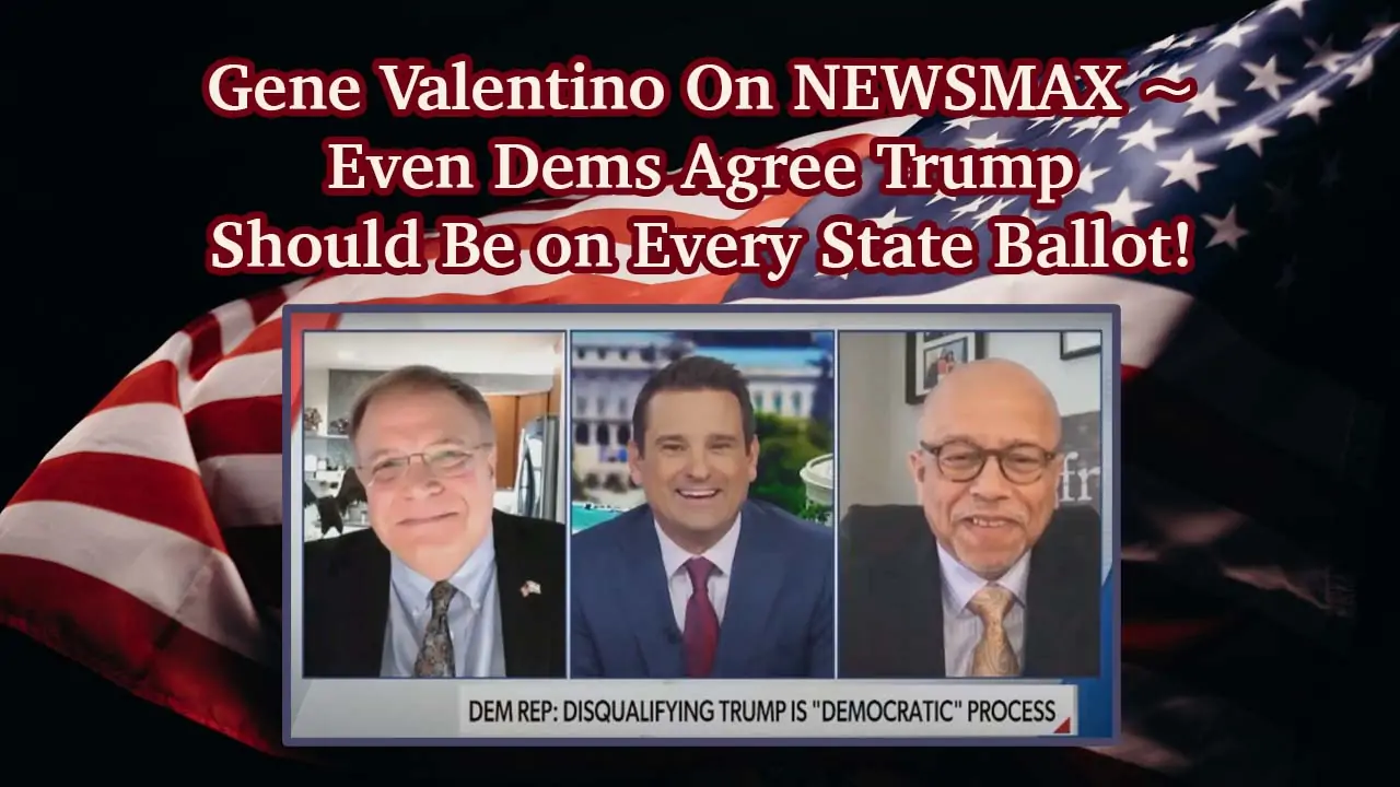 Gene Valentino On NEWSMAX ~ Even Dems Agree Trump Should Be on Every State Ballot!