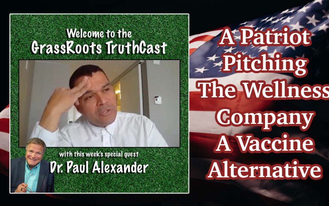 Dr Paul Alexander ~ A Patriot Pitching The Wellness Company ~ A Vaccine Alternative