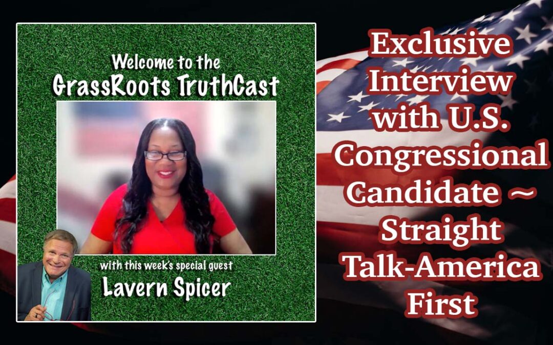 Exclusive Interview with Lavern Spicer ~ U.S. Congressional Candidate ~ Straight Talk-America First