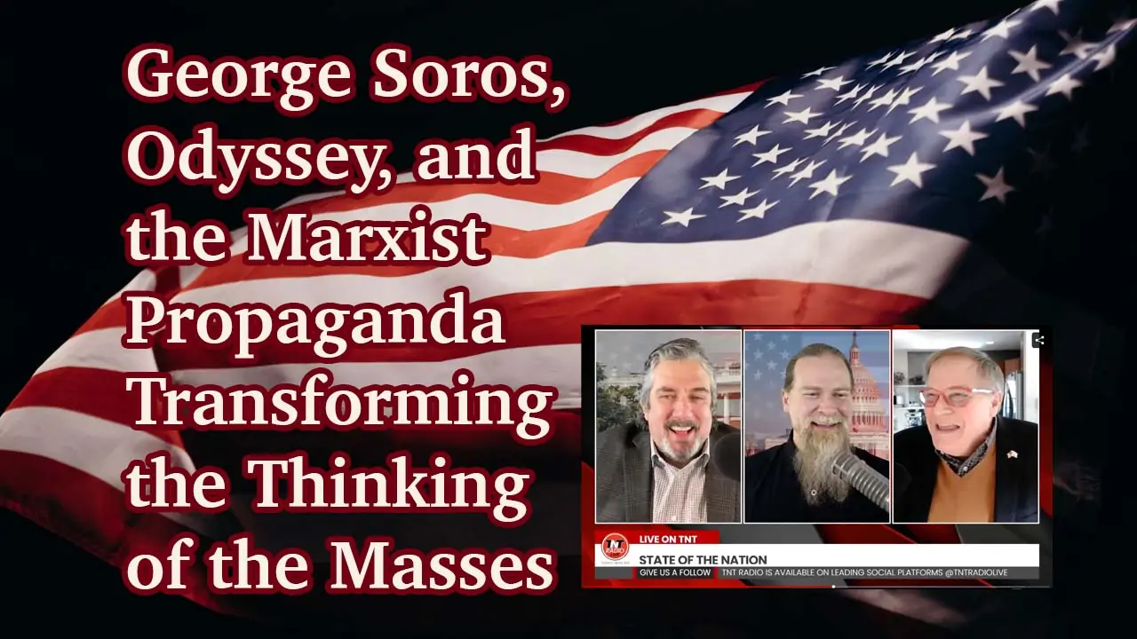 George Soros, Odyssey, and the Marxist Propaganda Transforming the Thinking of the Masses