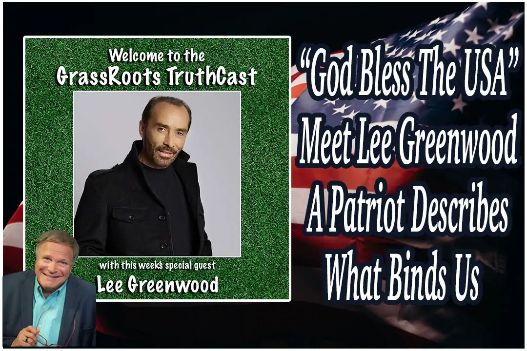 “God Bless The USA” ~ Meet Lee Greenwood ~ A Patriot Describes What Binds Us ~