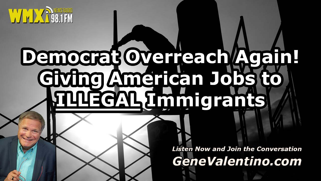 Democrat Overreach Again! ~ Giving American Jobs to ILLEGAL Immigrants