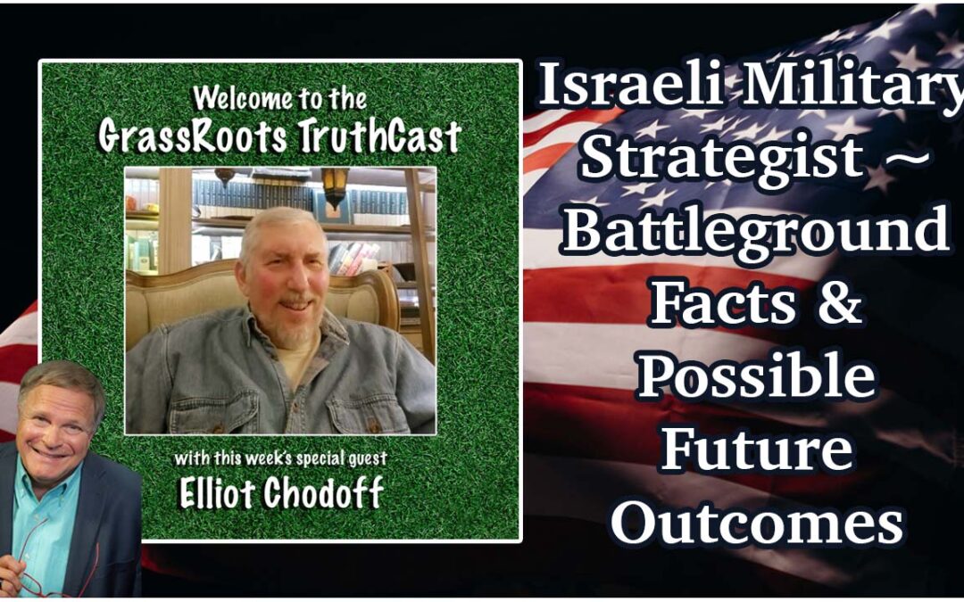 Israeli Military Strategist Elliot Chodoff ~ Battleground Facts & Possible Future Outcomes