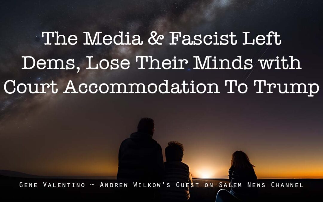 The Media & Fascist Left Dems, Lose Their Minds with Court Accommodation To Trump