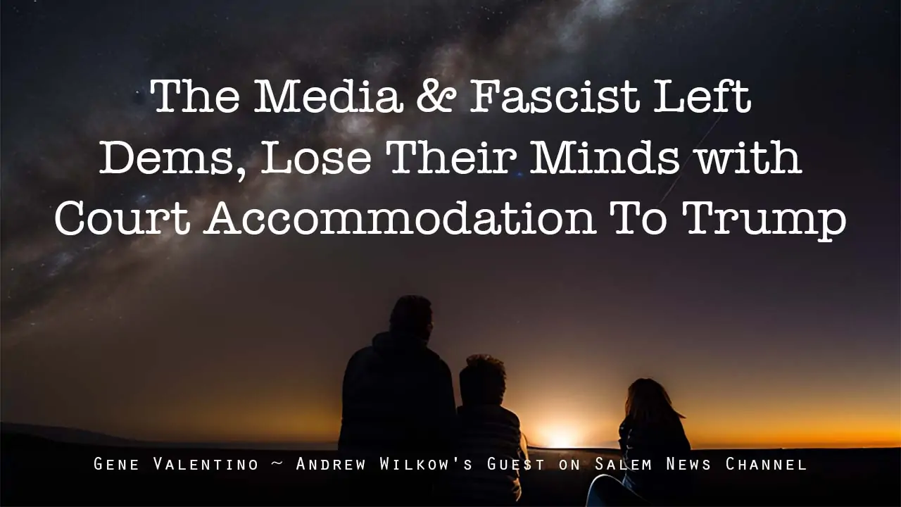 The Media & Fascist Left Dems, Lose Their Minds with Court Accommodation To Trump