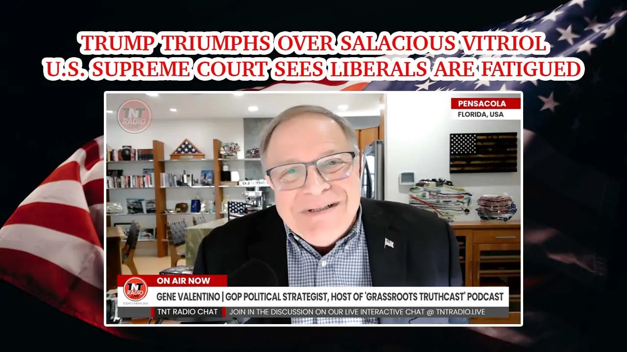 Trump Triumphs Over Salacious Vitriol ~ U.S. Supreme Court Sees Liberals Are Fatigued