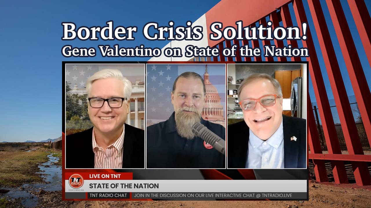 Border Crisis Solution! Gene Valentino Live on State of the Nation
