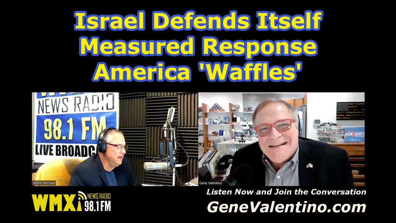 Israel Defends Itself ~ Measured Response ~ America ‘Waffles’ | WMXI w/ Gene Valentino & Michael Pol