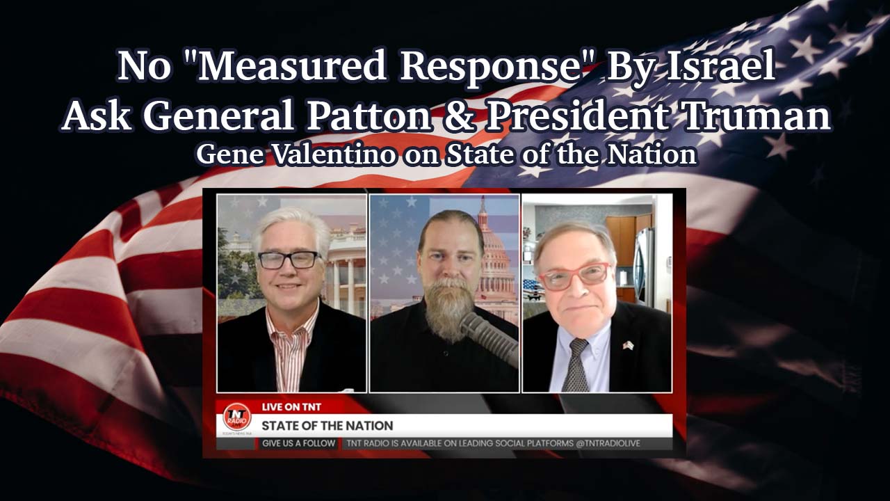 No “Measured Response” By Israel – Ask General Patton & President Truman