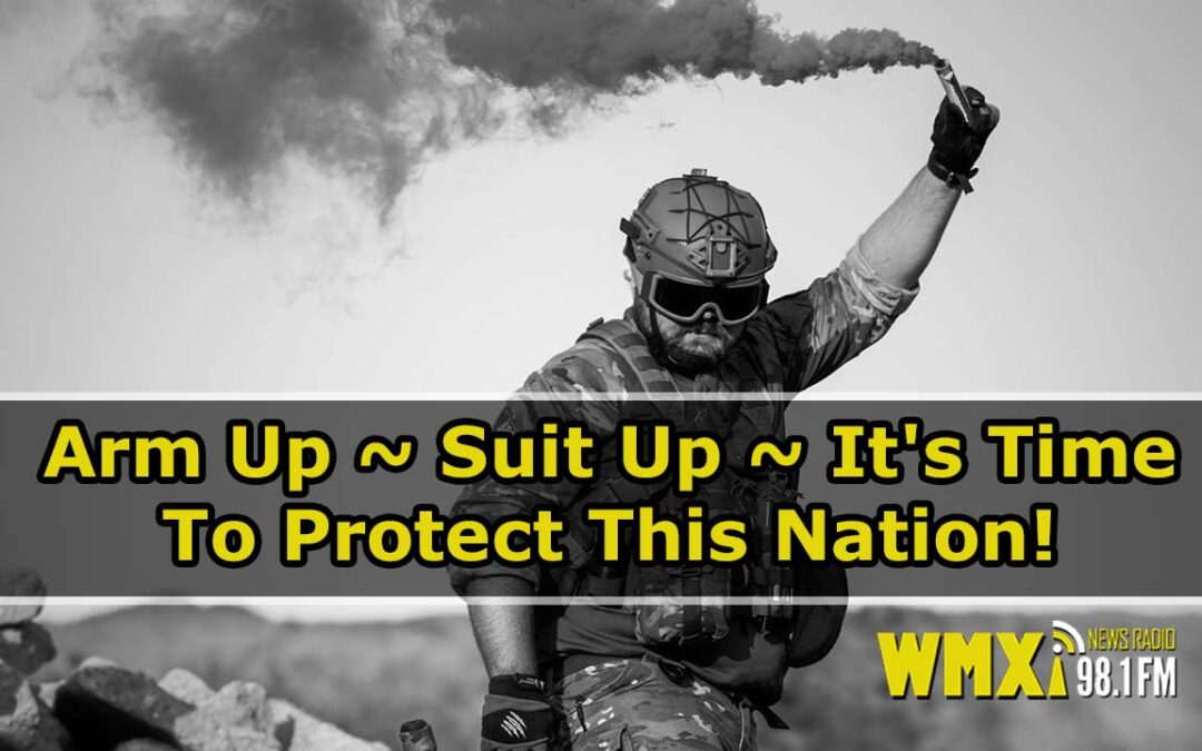 Arm Up ~ Suit Up ~ It’s Time To Protect This Nation!