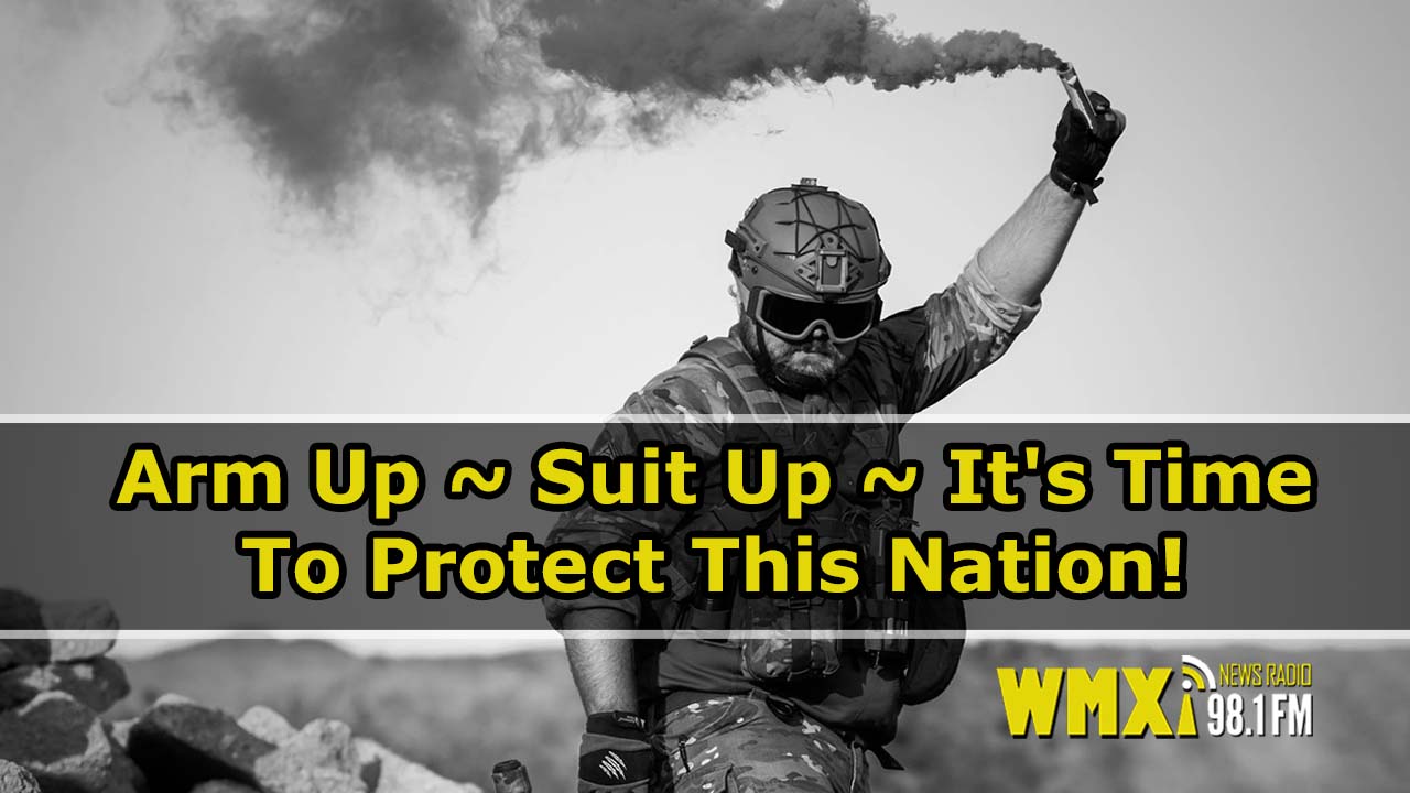 Arm Up ~ Suit Up ~ It’s Time To Protect This Nation!