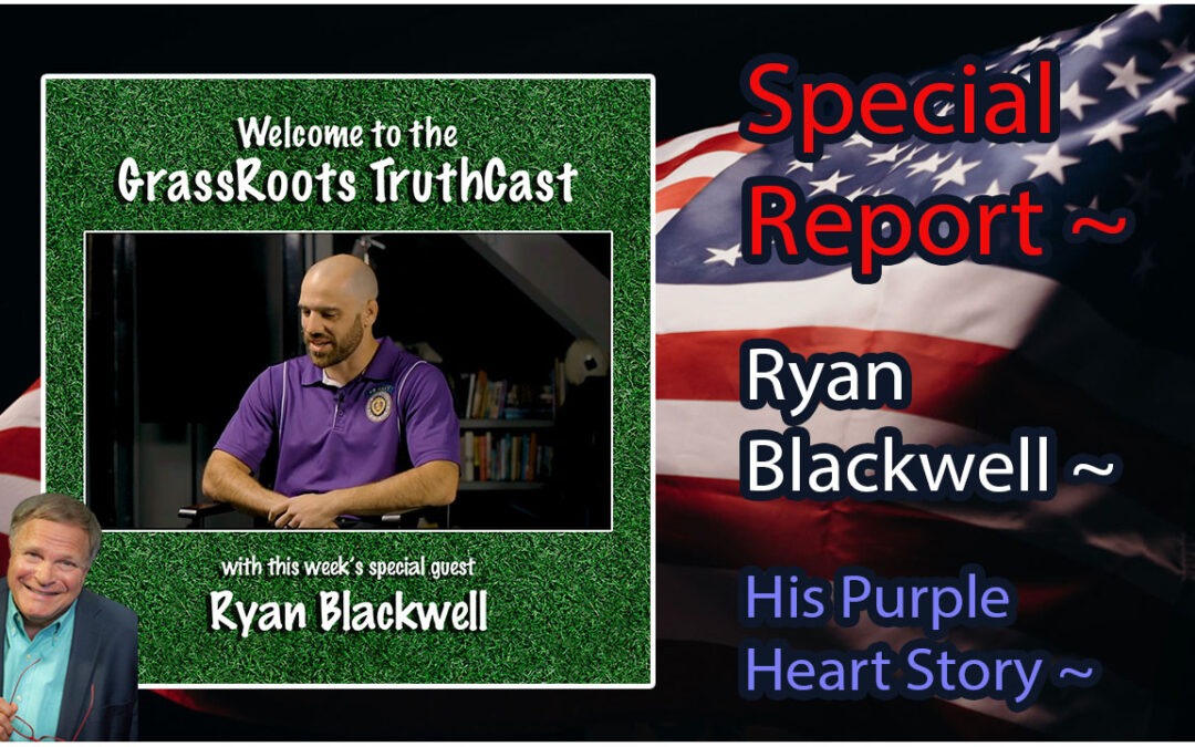 Special Report ~ Ryan Blackwell ~ His Purple Heart Story