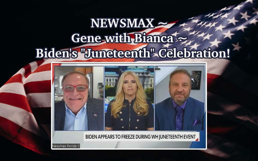 NEWSMAX ~ Gene with Bianca on Biden’s “Juneteenth” Celebration