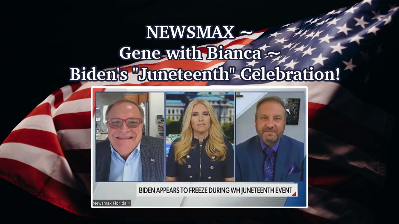 NEWSMAX ~ Gene with Bianca on Biden’s “Juneteenth” Celebration