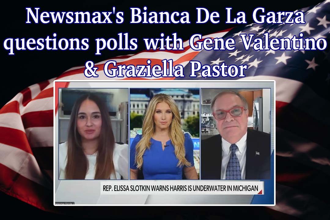 Newsmax’s Bianca De La Garza questions polls with Gene Valentino & Graziella Pastor