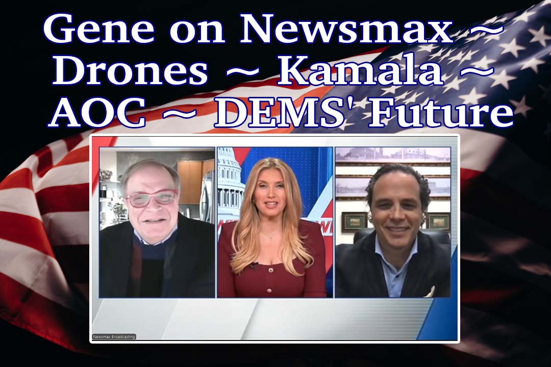 Gene on Newsmax ~ Drones ~ Kamala ~ AOC ~ DEMS’ Future