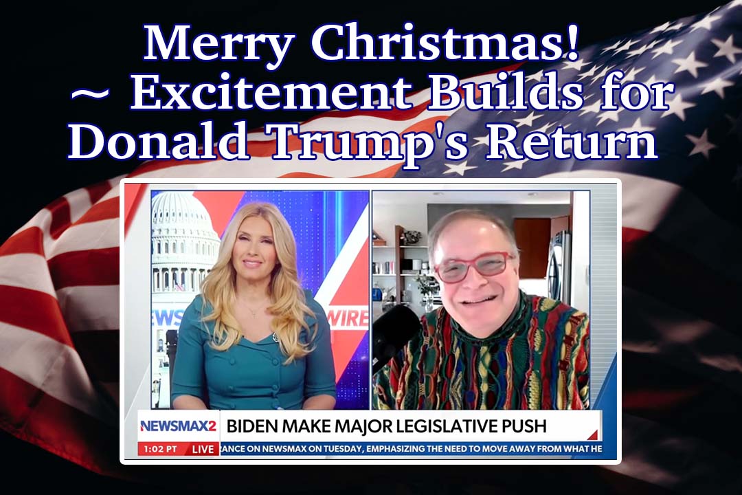 Merry Christmas! ~ Excitement Builds for Donald Trump’s Return