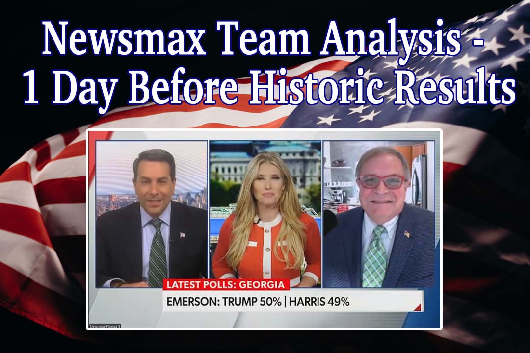 Newsmax Team Analysis – 1 Day Before Historic Results