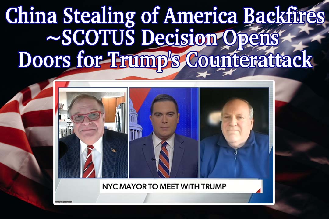 China Stealing of America Backfires ~ SCOTUS Decision Opens Doors for Trump’s Counterattack
