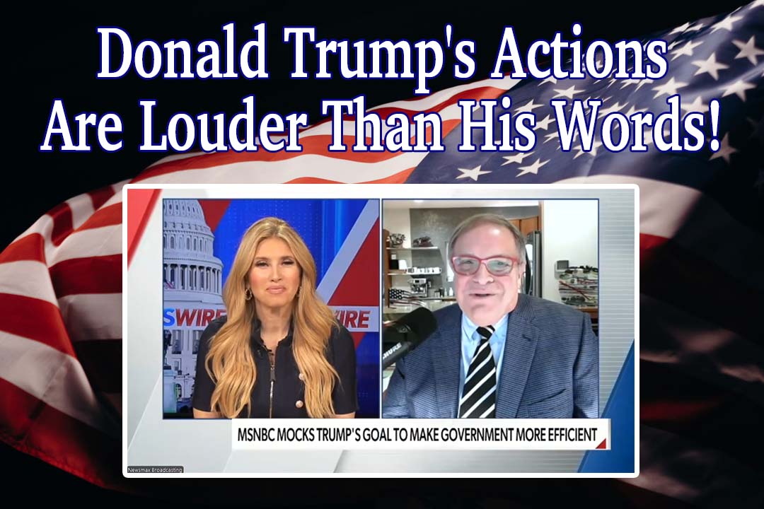 Donald Trump’s Actions Are Louder Than His Words!