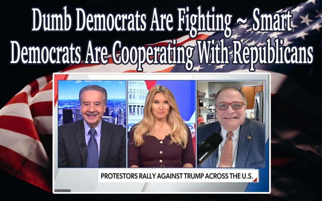 Dumb Democrats Are Fighting ~ Smart Democrats Are Cooperating With Republicans