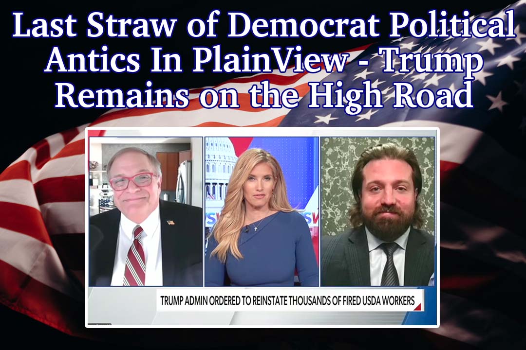Last Straw of Democrat Political Antics In Plain View – Trump Remains on the High Road