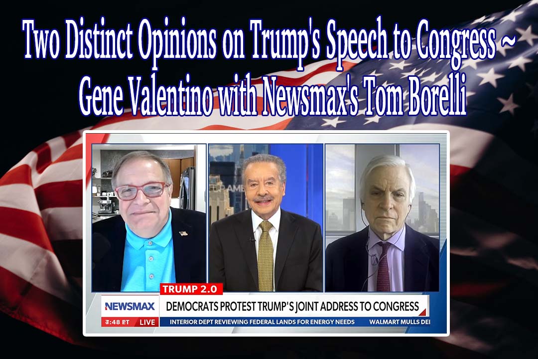 Two Distinct Opinions on Trump’s Speech to Congress ~ Gene Valentino with Newsmax’s Tom Borelli