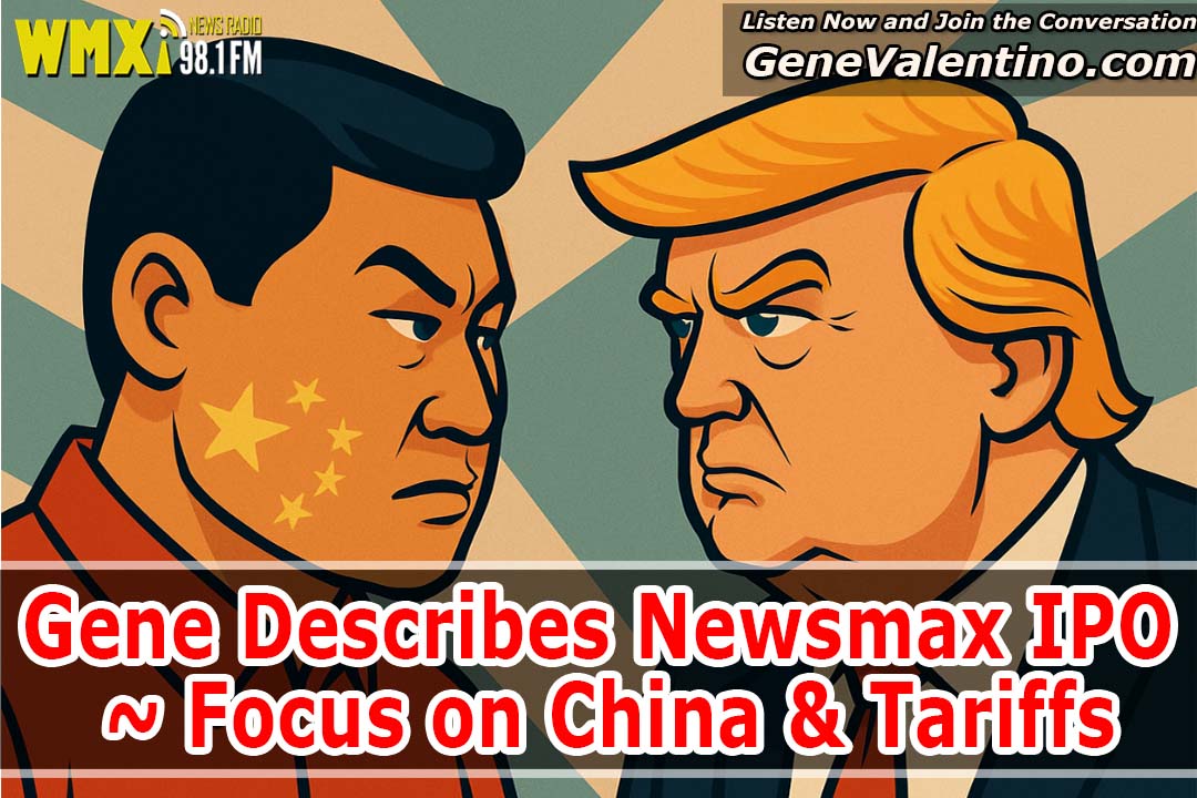 Gene Describes Newsmax IPO ~ Focus on China & Tariffs