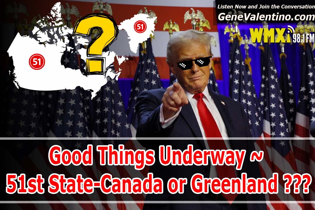 Good Things Underway ~ 51st State-Canada or Greenland ???