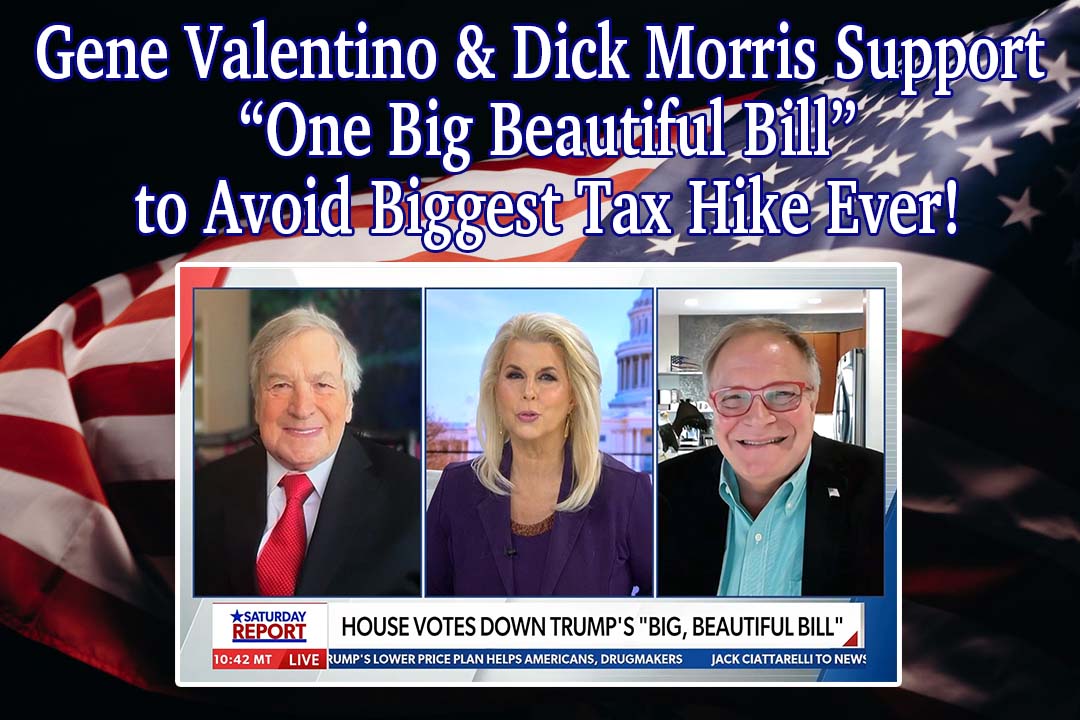 Gene Valentino & Dick Morris Support “One Big Beautiful Bill” to Avoid Biggest Tax Hike Ever!
