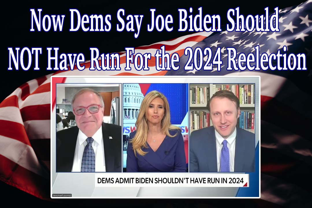 Now Dems Say Joe Biden Should NOT Have Run For the 2024 Reelection