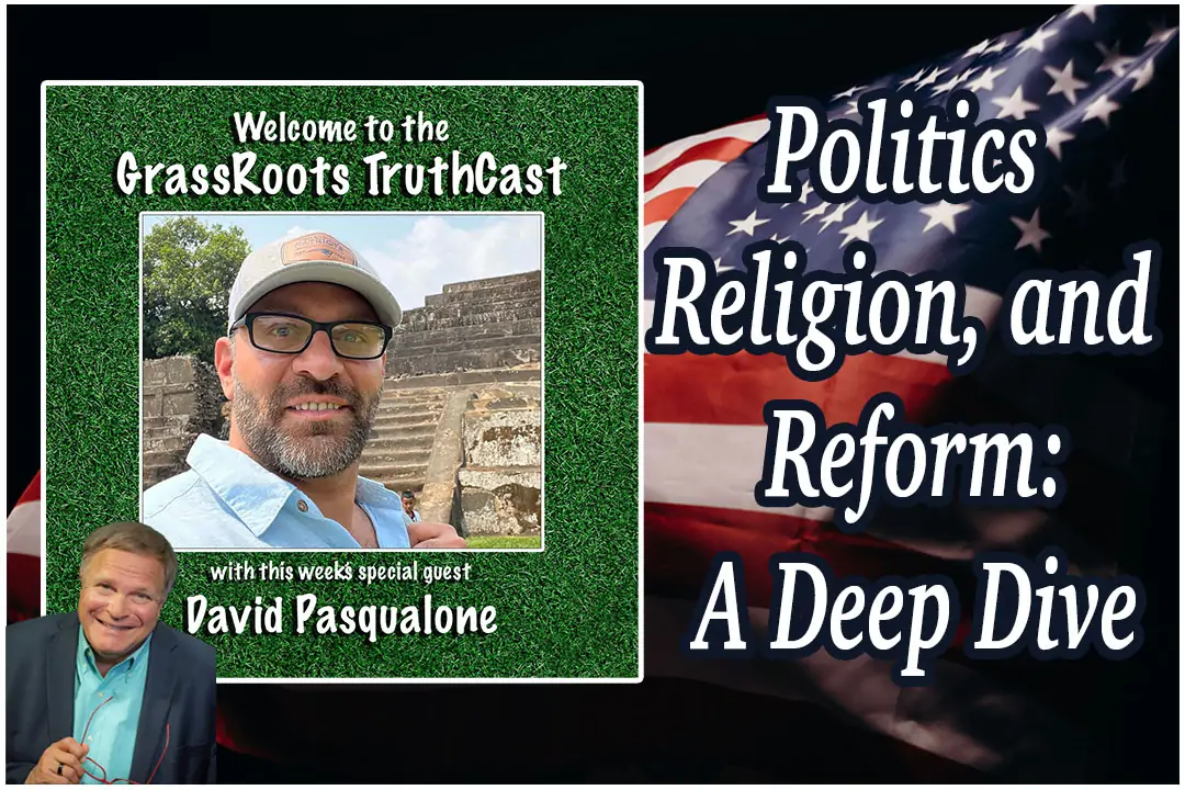 Politics, Religion, and Reform: A Deep Dive with David Pasqualone and Gene Valentino