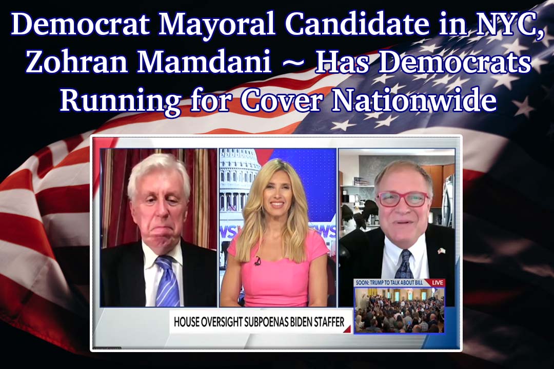 Democrat Mayoral Candidate in NYC, Zohran Mamdani ~ Has Democrats Running for Cover Nationwide
